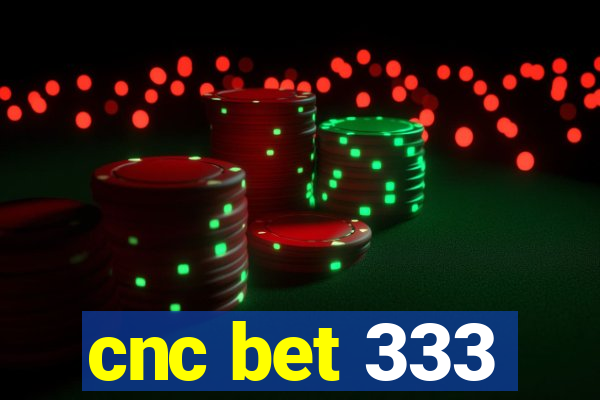 cnc bet 333